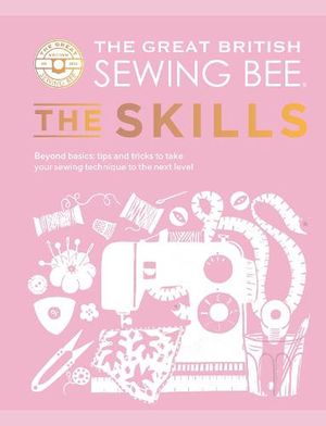 Cover Art for 9781787139497, The Great British Sewing Bee: The Skills by The Great British Sewing Bee