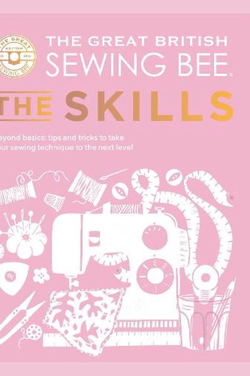 Cover Art for 9781787139497, The Great British Sewing Bee: The Skills by The Great British Sewing Bee