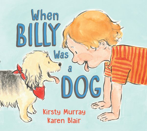 Cover Art for 9781760631826, When Billy Was a Dog by Kirsty Murray