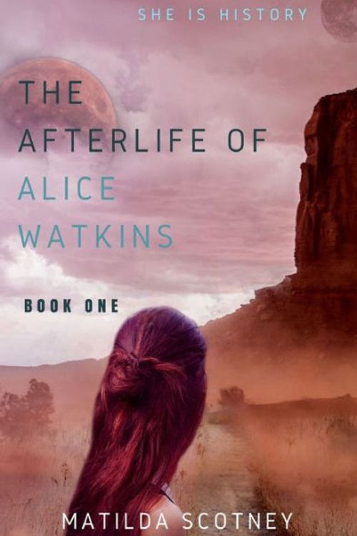 Cover Art for 9780648319108, THE AFTERLIFE OF ALICE WATKINS: BOOK ONE by Matilda Scotney