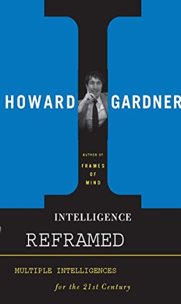 Cover Art for B06XCGYJMM, Intelligence Reframed: Multiple Intelligences for the 21st Century by Howard Gardner