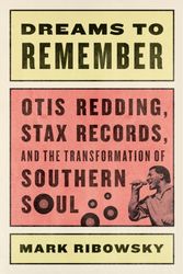Cover Art for 9780871408730, Dreams to Remember - Otis Redding, Stax Records, and the Transformation of Southern Soul by Mark Ribowsky