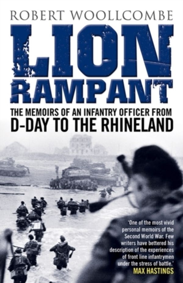 Cover Art for 9781845027810, Lion Rampant: The Memoirs of an Infantry Officer from D-Day to the Rhineland by Robert Woollcombe