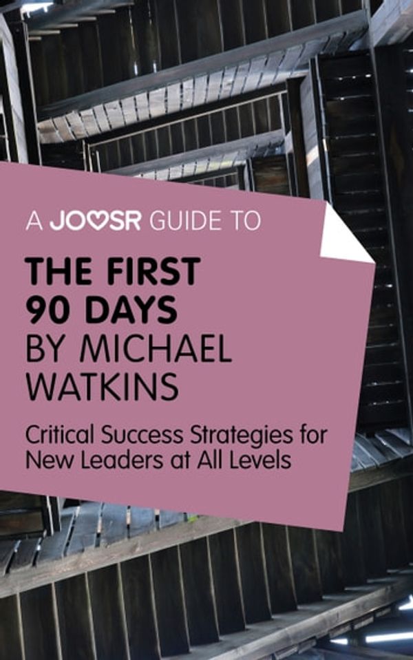 Cover Art for 9781785670183, A Joosr Guide to. The First 90 Days by Michael Watkins: Critical Success Strategies for New Leaders at All Levels by Joosr