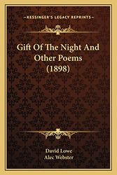 Cover Art for 9781164657644, Gift of the Night and Other Poems (1898) by David Lowe