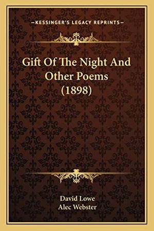 Cover Art for 9781164657644, Gift of the Night and Other Poems (1898) by David Lowe