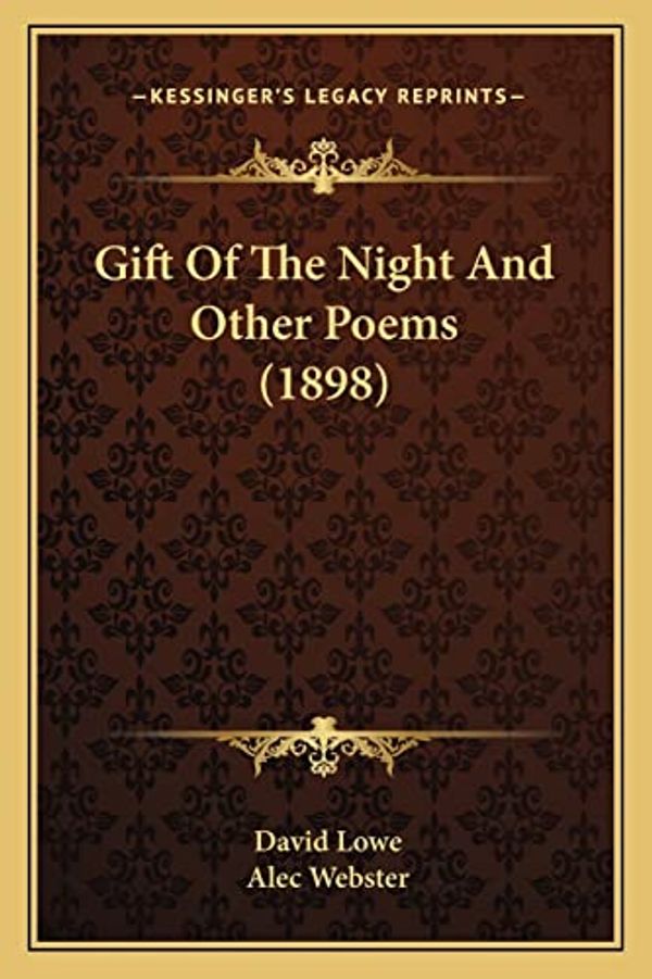 Cover Art for 9781164657644, Gift of the Night and Other Poems (1898) by David Lowe