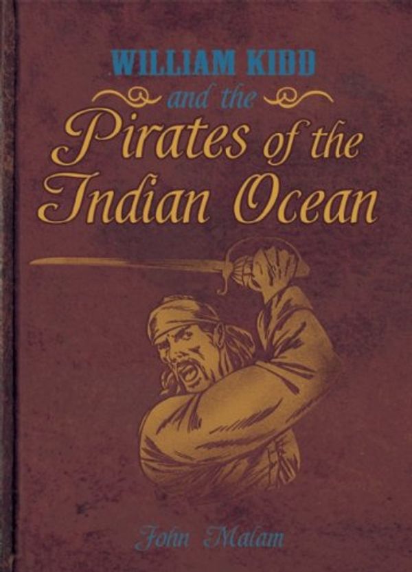 Cover Art for 9781595665980, William Kidd and the Pirates of the Indian Ocean by John Malam