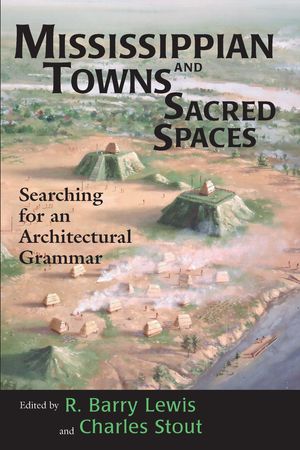 Cover Art for 9780817384685, Mississippian Towns and Sacred Spaces by R. Barry Lewis & Charles B. Stout & Barry Lewis &