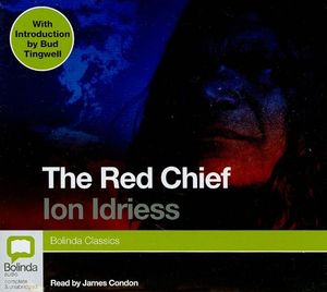 Cover Art for 9781742146744, The Red Chief by Ion Idriess