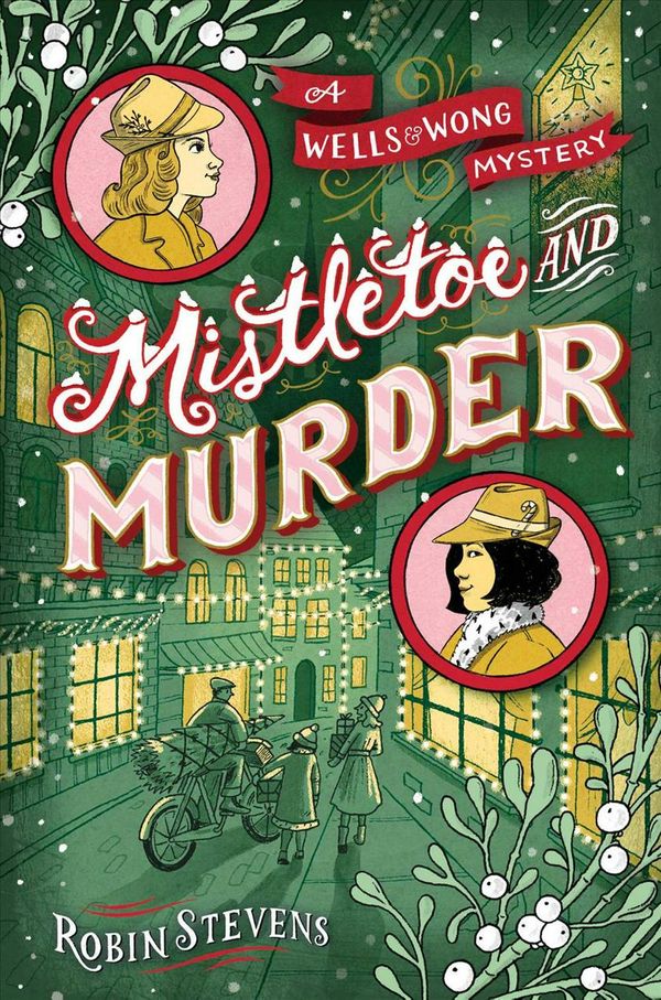 Cover Art for 9781481489126, Mistletoe and Murder (Wells & Wong Mystery) by Robin Stevens