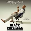 Cover Art for B06X99KWNG, Black Privilege: Opportunity Comes to Those Who Create It by Charlamagne Tha God