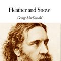 Cover Art for 1230000257974, Heather and Snow by George MacDonald