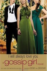 Cover Art for B002ZDD3YK, Gossip Girl: I Will Always Love You: A Gossip Girl novel (Hardcover) by Cecily Von Ziegesar