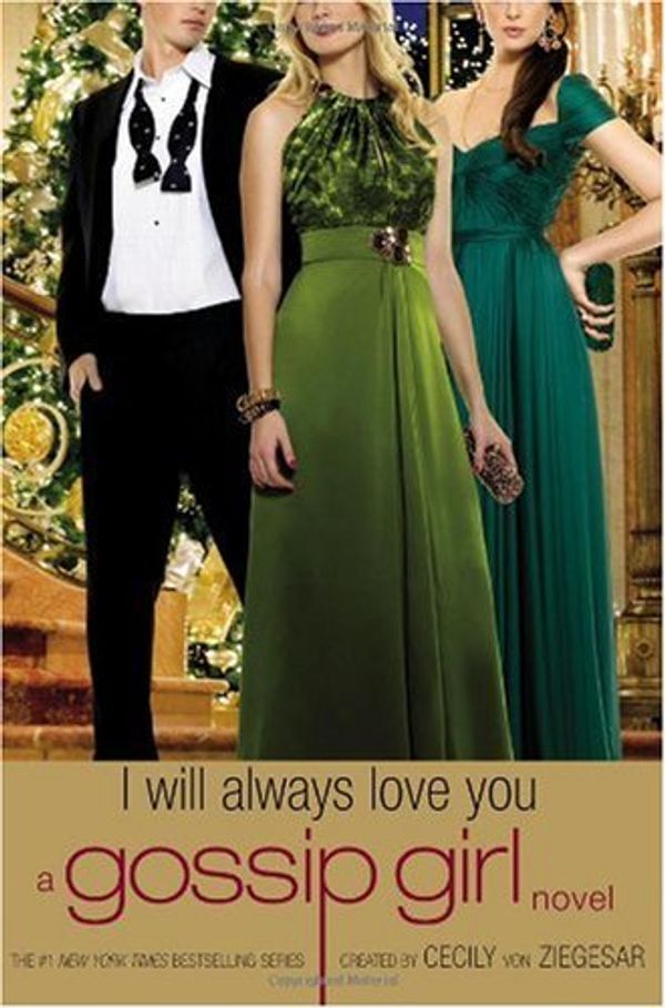 Cover Art for B002ZDD3YK, Gossip Girl: I Will Always Love You: A Gossip Girl novel (Hardcover) by Cecily Von Ziegesar