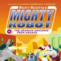 Cover Art for 9781407143392, Ricky Ricotta's Mighty Robot vs the Uranium Unicorns from UranusRicky Ricotta by Dav Pilkey