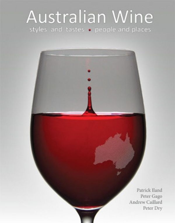 Cover Art for 9780994635617, Australian Wine: Styles and Tastes::People and Places by Pater Dry, Patrick IIland, Peter Gago, Andrew Caillard