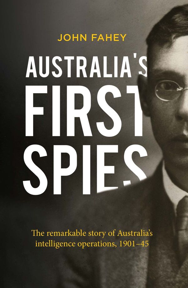 Cover Art for 9781760636593, Australia's First Spies by John Fahey