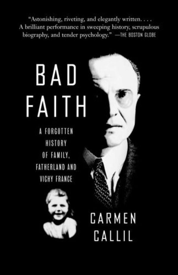 Cover Art for B001NJUP3O, Bad Faith: A Forgotten History of Family, Fatherland and Vichy France by Carmen Callil