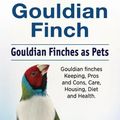 Cover Art for 9781788650403, Gouldian finch. Gouldian Finches as Pets. Gouldian finches Keeping, Pros and Cons, Care, Housing, Diet and Health. by Roger Rodendale