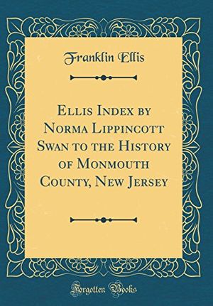 Cover Art for 9780331918403, Ellis Index by Norma Lippincott Swan to the History of Monmouth County, New Jersey (Classic Reprint) by Franklin Ellis