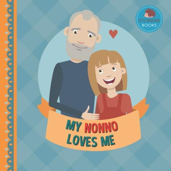 Cover Art for 9798648976467, My Nonno Loves Me: A Picture Book for Young Children and Grandparents; Girl Version (Personalized Grandparent Books for Girls) by Little Hedgehog Books