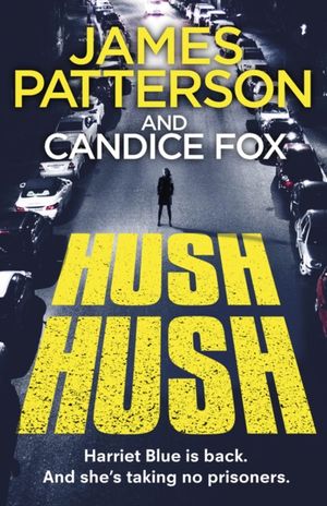 Cover Art for 9781787462175, Hush Hush: (Harriet Blue 4) (Detective Harriet Blue Series) by James Patterson, Candice Fox