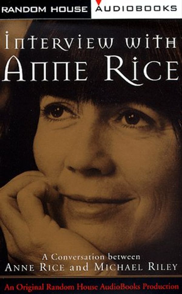 Cover Art for 9780679458098, Interview with Anne Rice: A Conversation between Anne Rice and Michael Riley by Anne Rice, Michael Riley