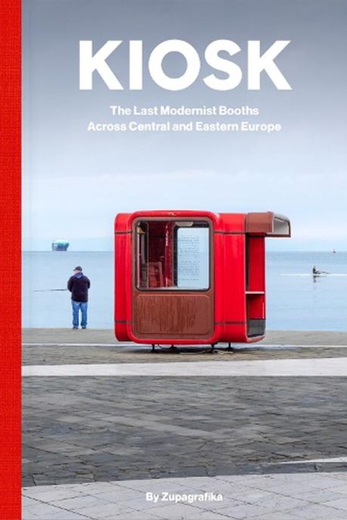 Cover Art for 9788396326867, Kiosk: The Last Modernist Booths Across Central And Eastern Europe by Zupagrafika