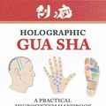 Cover Art for 9780956150790, Holographic Gua Sha: A Practical Microsystem Handbook by Clive Witham