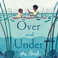 Cover Art for B01MSNTNC4, Over and Under the Pond: (Environment and Ecology Books for Kids, Nature Books, Children's Oceanography Books, Animal Books for Kids) by Kate Messner