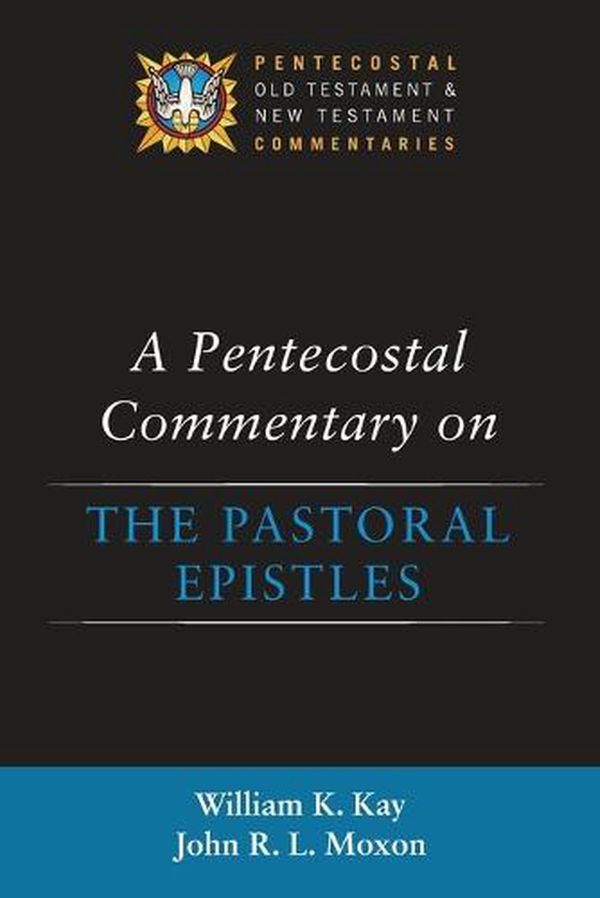 Cover Art for 9781532645433, A Pentecostal Commentary on the Pastoral Epistles by William K. Kay, John R. l. Moxon