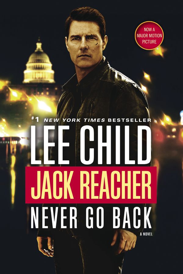 Cover Art for 9780399593260, Jack Reacher: Never Go Back (Movie Tie-In Edition)A Jack Reacher Novel by Lee Child