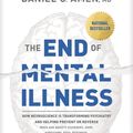 Cover Art for 9781496438188, The End of Mental Illness: How Neuroscience Is Transforming Psychiatry and Helping Prevent or Reverse Mood and Anxiety Disorders, ADHD, Addictions, PTSD, Psychosis, Personality Disorders, and More by Daniel G. Amen, MD
