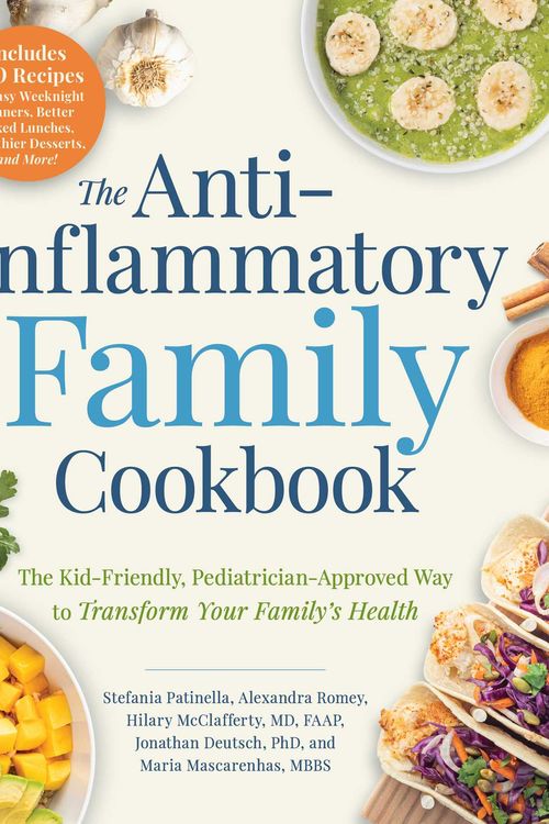 Cover Art for 9781507212974, The Anti-Inflammatory Family Cookbook: The Kid-Friendly, Physician-Approved Way to Transform Your Family's Health by Stefania Patinella, Alexandra Romey, McClafferty Md, Hilary, Deutsch PhD, Jonathan, Mascarenhas Mbbs, Maria