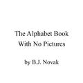 Cover Art for 9780803741720, The Alphabet Book With No Pictures by B. J. Novak