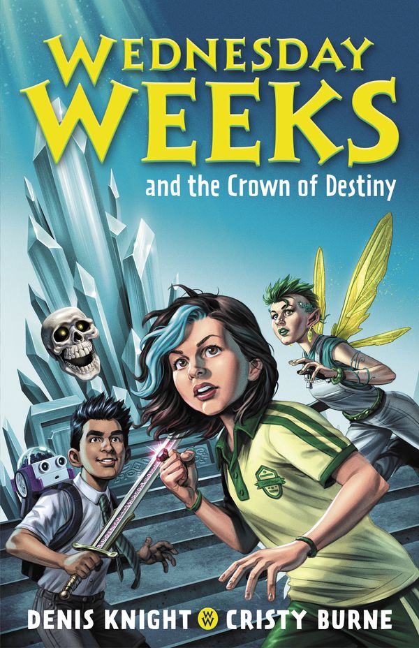 Cover Art for 9780734420213, Wednesday Weeks and the Crown of Destiny: Wednesday Weeks: Book 2 by Cristy Burne, Denis Knight