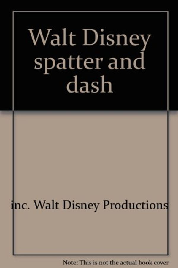 Cover Art for 9780716629016, Walt Disney Spatter and Dash by inc. Walt Disney Productions; World Book Encyclopedia