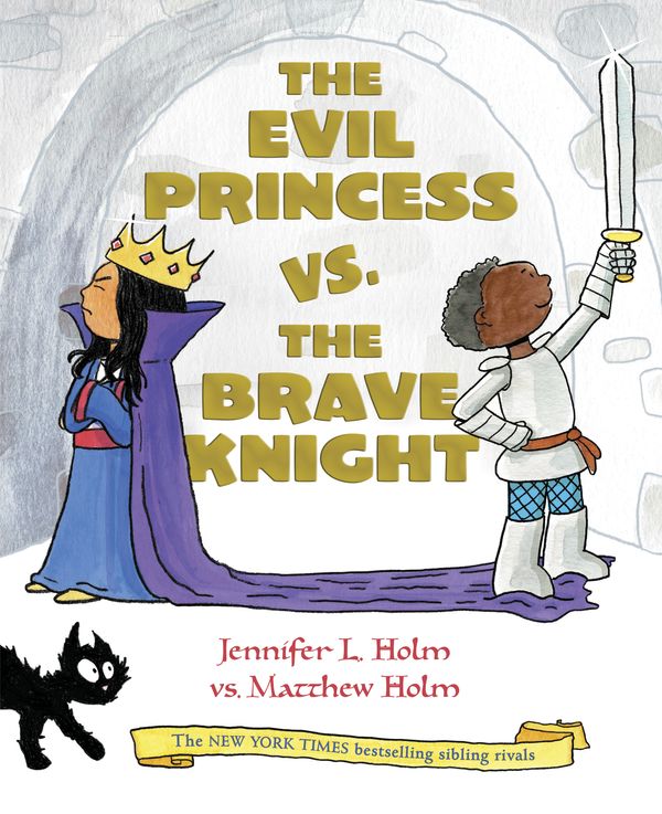 Cover Art for 9781524771348, The Evil Princess vs. the Brave Knight (Book 1) by Jennifer L Holm