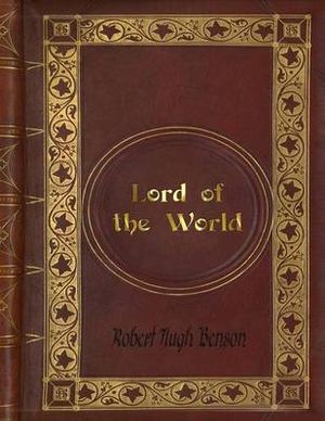 Cover Art for 9781539361510, Robert Hugh Benson - Lord of the World by Robert Hugh Benson