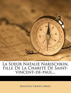 Cover Art for 9781278318851, La Soeur Natalie Narischkin, Fille de La Charite de Saint-Vincent-de-Paul... by (Mme.), Augustus Craven