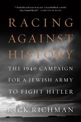 Cover Art for 9781594039744, Racing Against HistoryThe 1940 Campaign for a Jewish Army to Fight Hi... by Rick Richman