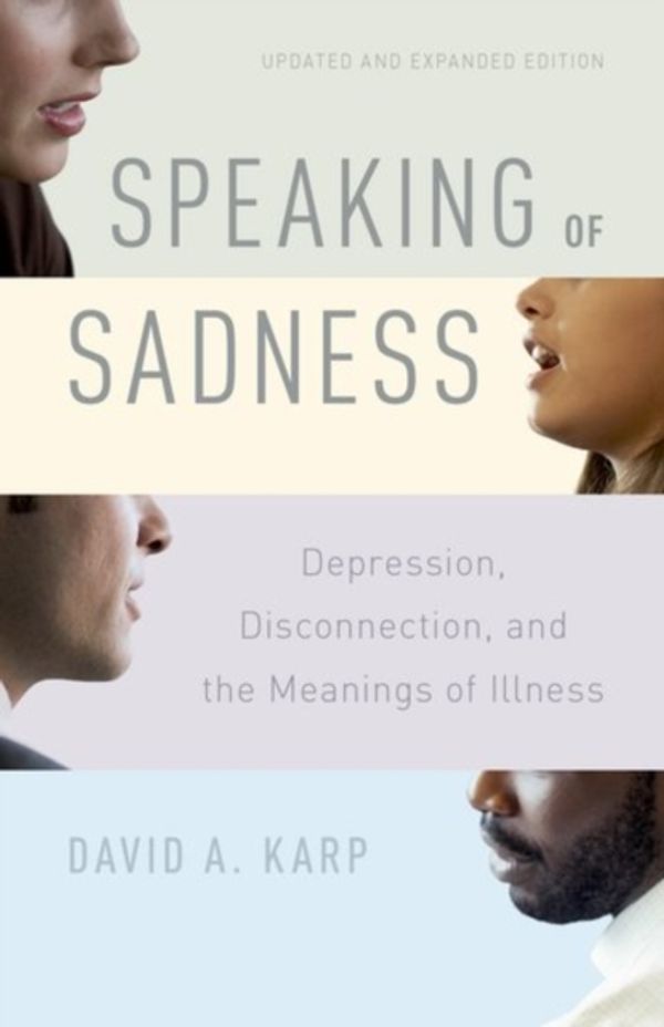 Cover Art for 9780190260965, Speaking of SadnessDepression, Disconnection, and the Meanings of ... by Karp, David A.