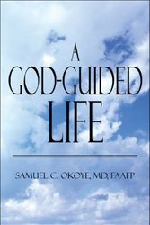 Cover Art for 9781608363032, A God-Guided Life by MD Faafp Samuel C. Okoye