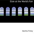 Cover Art for 9780554166117, Elsie at the World's Fair by Martha Finley