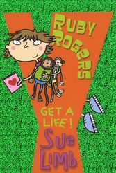 Cover Art for 9780747583240, Ruby Rogers: Get a Life! by Sue Limb, Bernice Lum