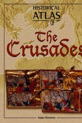 Cover Art for 9781904668008, Historical Atlas of the Crusades by Angus Konstam