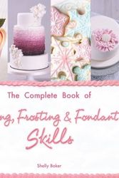 Cover Art for B01N07KWKQ, The Complete Book of Icing, Frosting & Fondant Skills by Shelly Baker(2014-03-01) by Shelly Baker