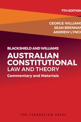 Cover Art for 9781760021511, Blackshield and Williams Australian Constitutional Law and Theory (7th Edition) by George Williams, Sean Brennan, Andrew Lynch