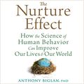 Cover Art for B011MHS20O, The Nurture Effect: How the Science of Human Behavior Can Improve Our Lives and Our World by Anthony Biglan